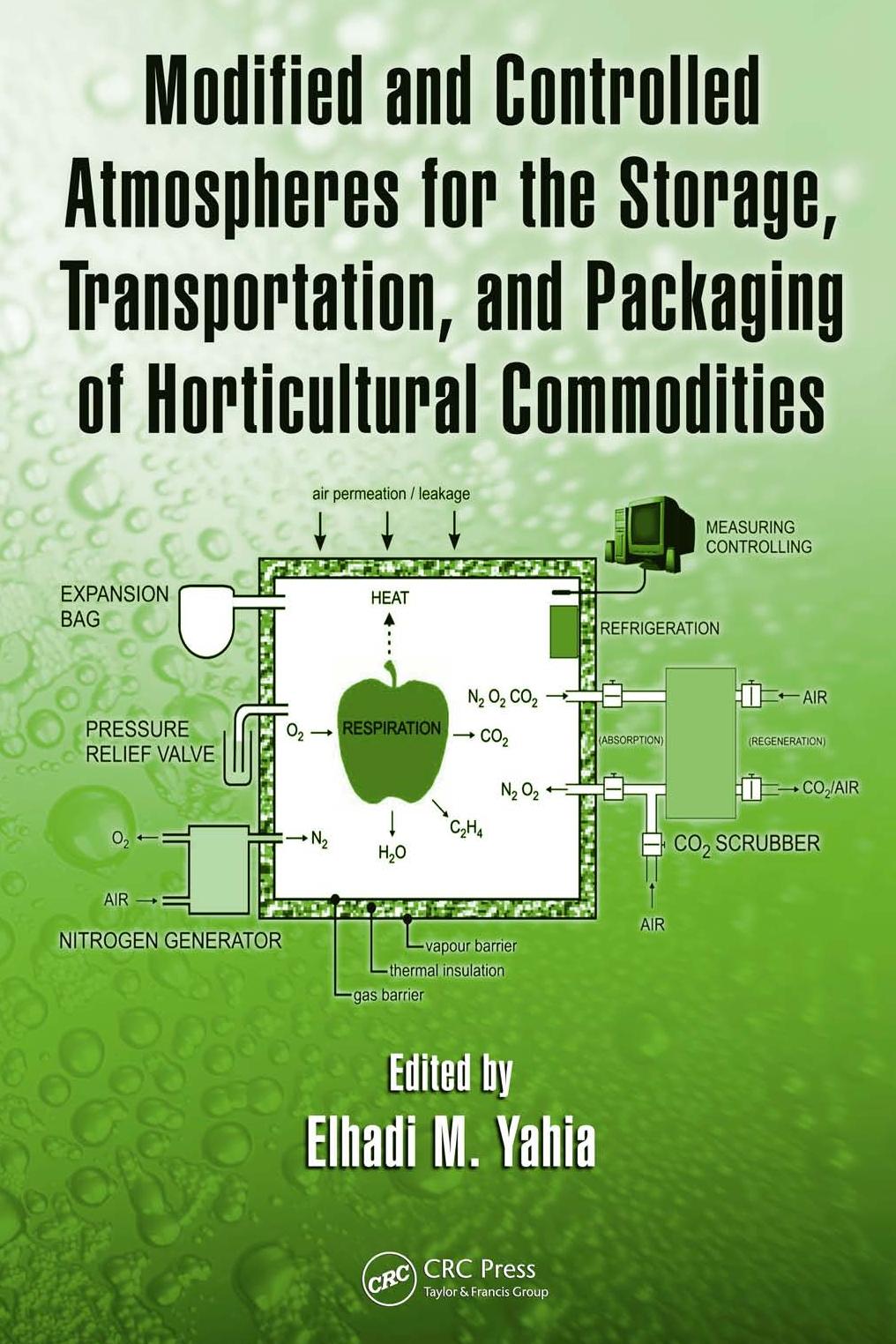 Modified and Controlled Atmospheres for the Storage, Transportation, and Packaging of Horticultural Commodities by Elhadi M. Yahia