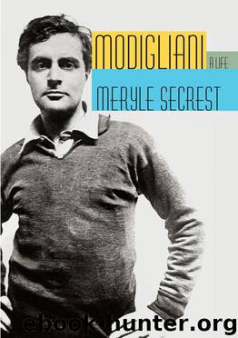 Modigliani: A Life by Meryle Secrest