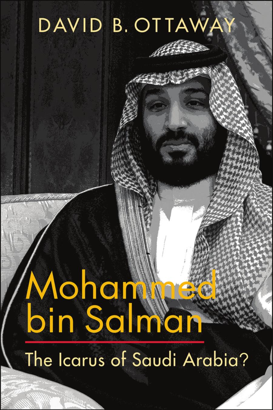 Mohammed Bin Salman: The Icarus of Saudi Arabia? by David B. Ottaway;