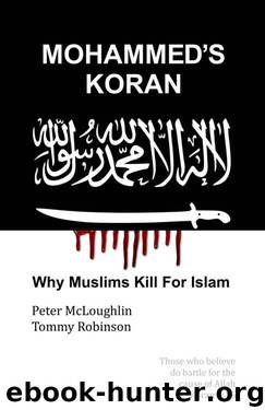 Mohammed's Koran: Why Muslims Kill For Islam by Peter McLoughlin & Tommy Robinson