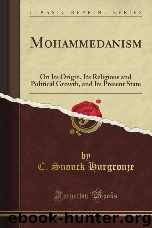 Mohammedanism: Lectures on Its Origin, Its Religious and Political Growth, and Its Present State by C. Snouck Hurgronje