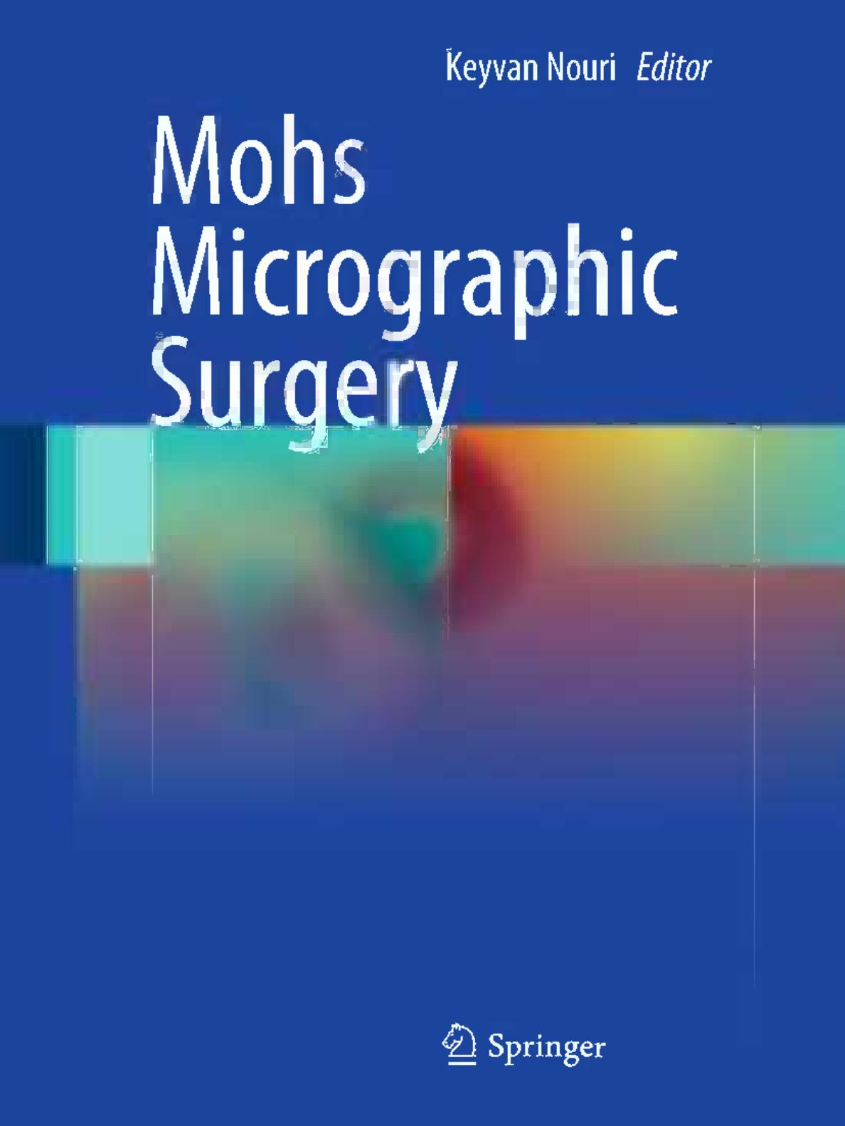 Mohs Micrographic Surgery by Michael P. McLeod Sonal Choudhary Keyvan Nouri (auth.) Keyvan Nouri (eds.)