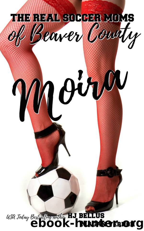 Moira: The Real Soccer Moms of Beaver County #4 by Bellus HJ & Vernon Magan
