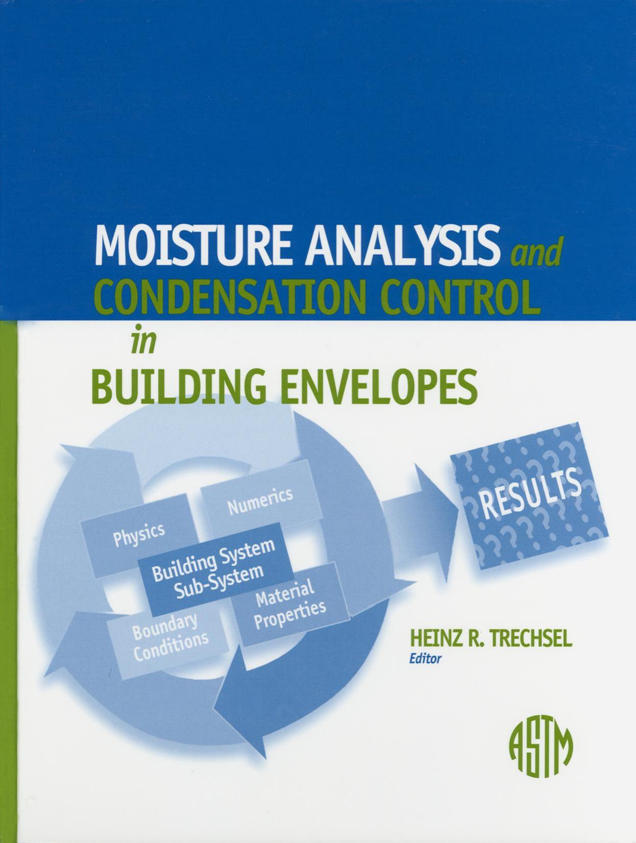 Moisture Analysis and Condensation Control in Building Envelopes (ASTM Manual, 40) (Astm Manual Series, Mnl 40.) by Heinz R. Trechsel (Editor)