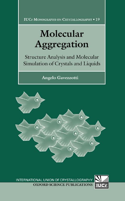 Molecular Aggregation: Structure Analysis and Molecular Simulation of Crystals and Liquids (International Union of Crystallography Monographs on Crystallography) by Angelo Gavezzotti