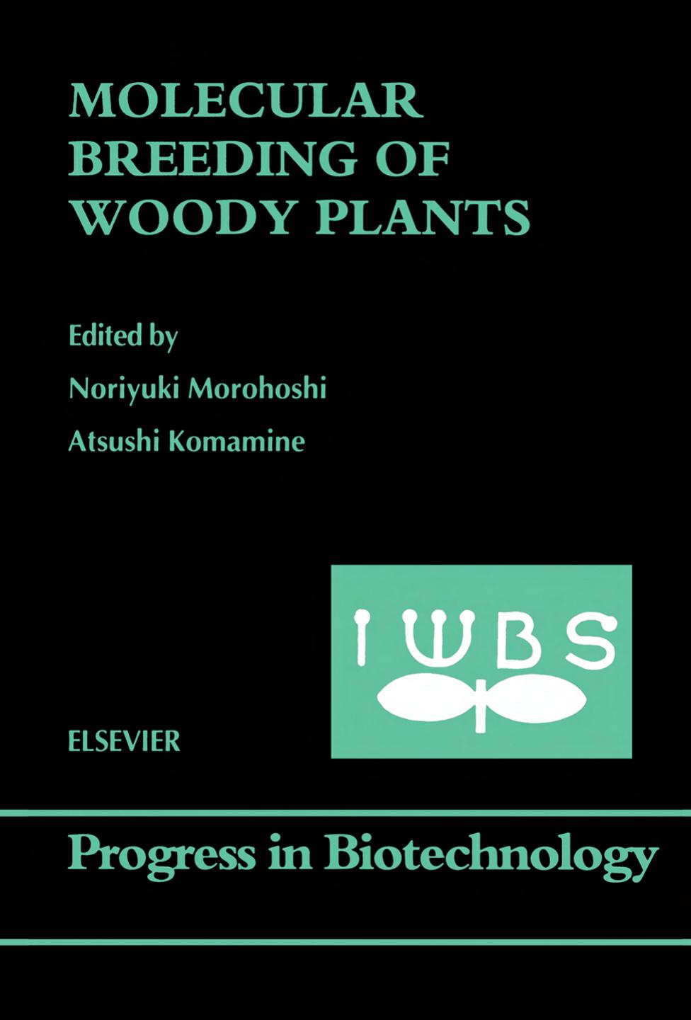 Molecular Breeding of Woody Plants, Proceedings of the International Wood Biotechnology Symposium (IWBS) by Noriyuki Morohoshi and Atsushi Komamine (Eds.)