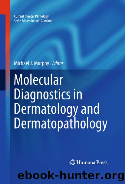Molecular Diagnostics in Dermatology and Dermatopathology by Michael J. J. Murphy