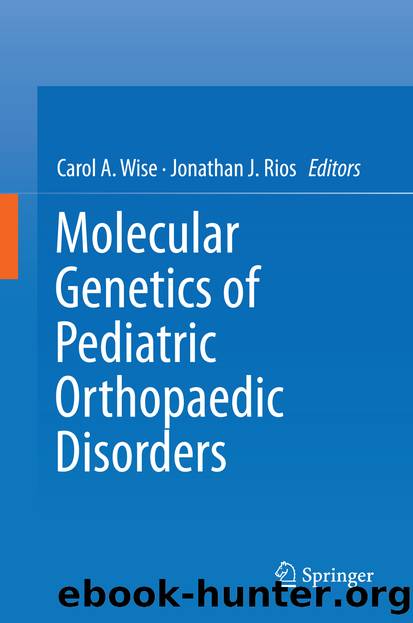 Molecular Genetics of Pediatric Orthopaedic Disorders by Carol A. Wise & Jonathan J. Rios