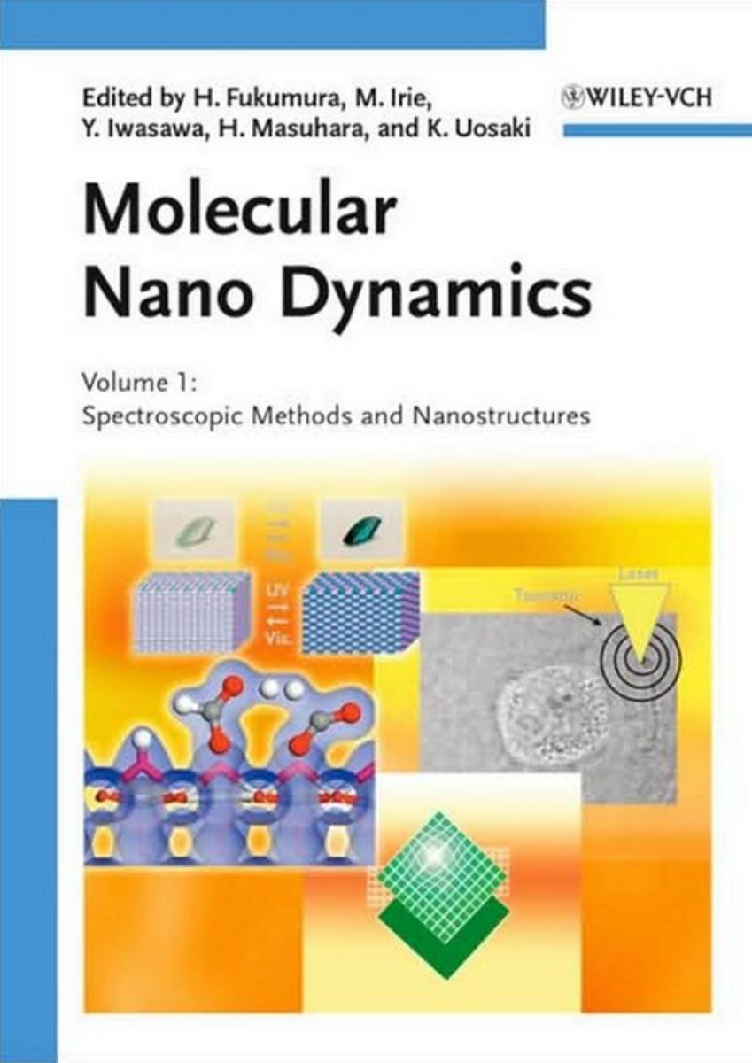 Molecular Nano Dynamics: Vol. I: Spectroscopic Methods and Nanostructures Vol. II: Active Surfaces, Single Crystals and Single Biocells by Hiroshi Fukumura Masahiro Irie Yasuhiro Iwasawa Hiroshi Masuhara Kohei Uosaki