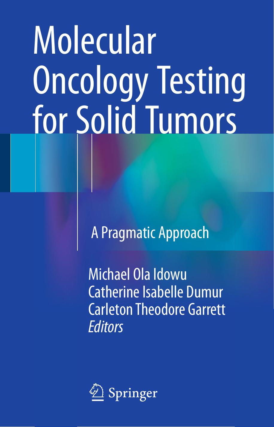 Molecular Oncology Testing for Solid Tumors: A Pragmatic Approach by Michael Ola Idowu Catherine Isabelle Dumur Carleton Theodore Garrett (eds.)