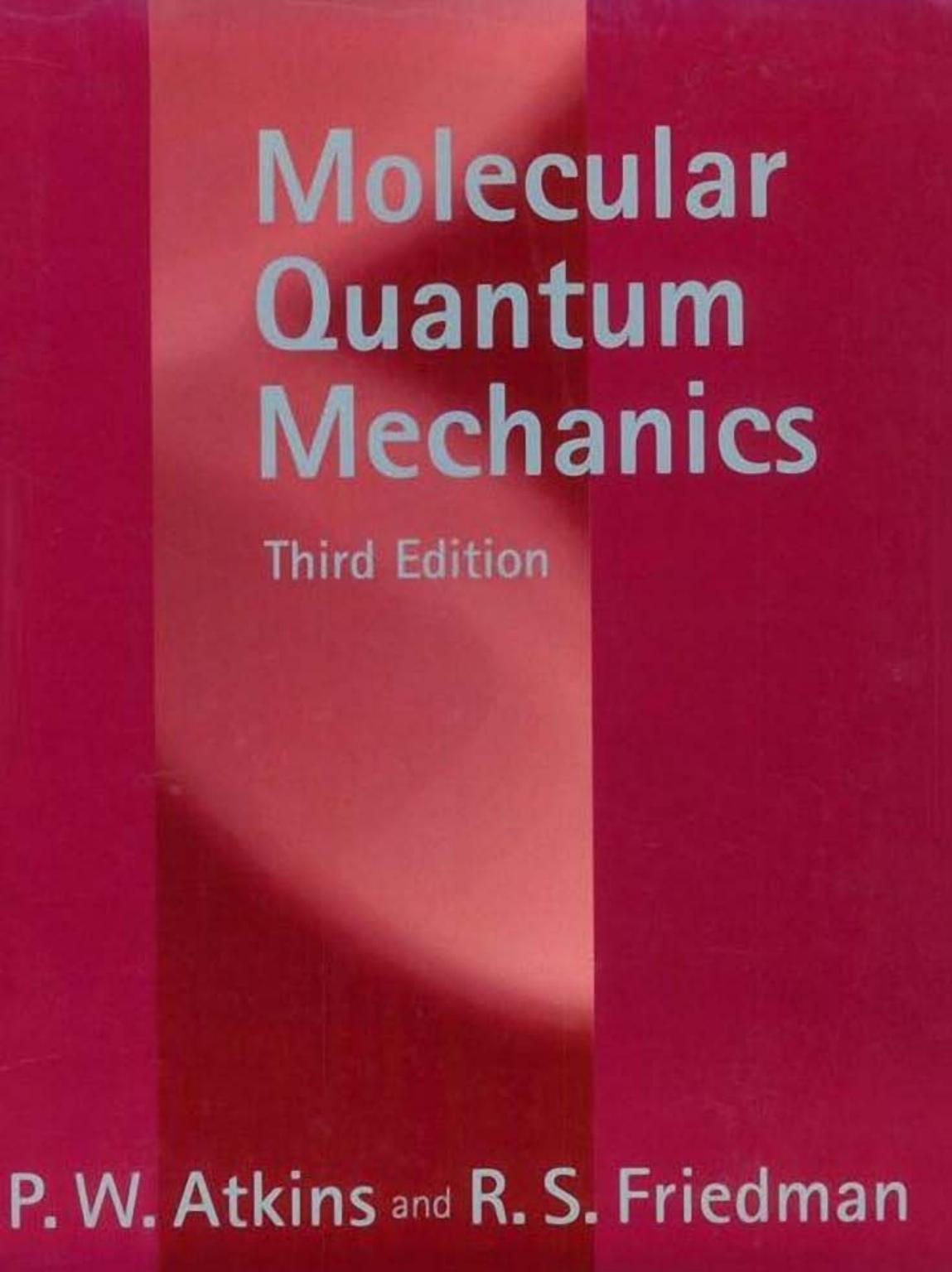 Molecular quantum mechanics by P W Atkins; Ronald Friedman