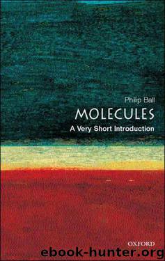 Molecules: A Very Short Introduction (Very Short Introductions) by Ball Philip