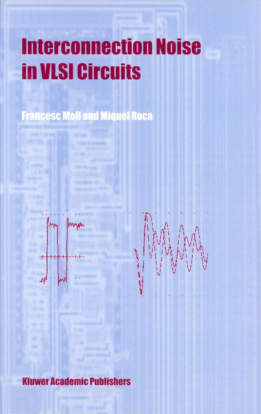 Moll F., Roca M. by Interconnection Noise in VLSI Circuits (1st edition)(2004)(195s)