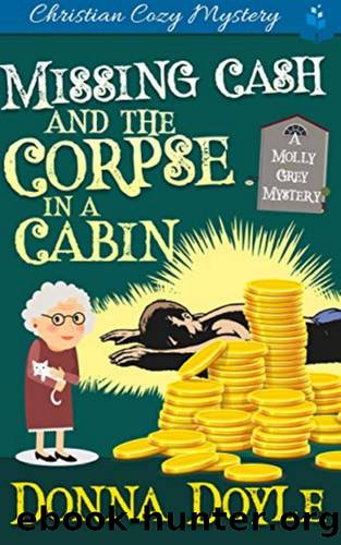 Molly Grey 05- Missing cash and the corpse in a cabin by Donna Doyle