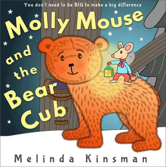 Molly Mouse And The Bear Cub: Children's Book: Fun Rhyming Bedtime Story - Picture Book / Beginner Reader (for ages 3-7) (Top of the Wardrobe Gang Picture Books 9) by Melinda Kinsman