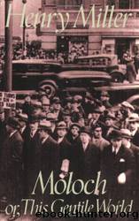 Moloch: Or, This Gentile World by Henry Miller