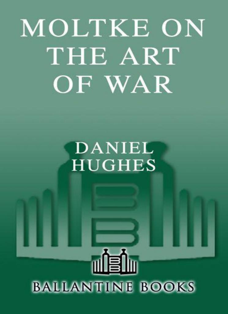 Moltke on the Art of War: Selected Writings by Hughes Daniel