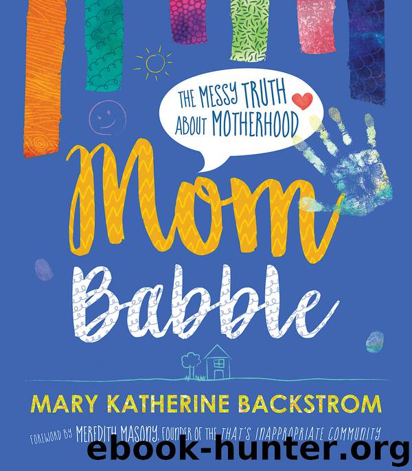 Mom Babble by Mary Katherine Backstrom