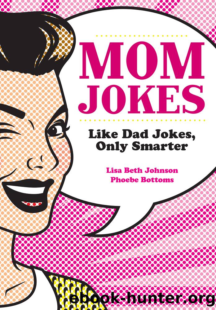 Mom Jokes by Lisa Beth Johnson & Phoebe Bottoms