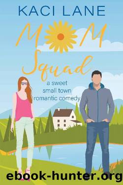 Mom Squad: A Sweet, Small Town Romantic Comedy (Single Southern Mamas Book 1) by Kaci Lane
