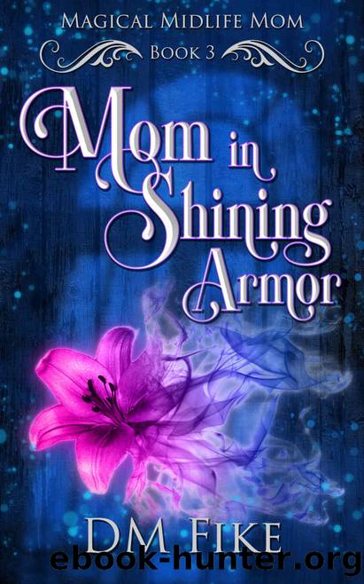 Mom in Shining Armor: A Paranormal Women's Fiction Novel (Magical Midlife Mom Book 3) by DM Fike