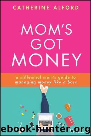 Mom's Got Money: A Millennial Mom's Guide to Managing Money Like a Boss by Catherine Alford