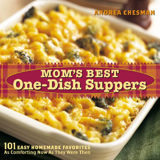 Mom's best one-dish suppers: 101 easy homemade favorites as comforting now as they were then by Chesman Andrea