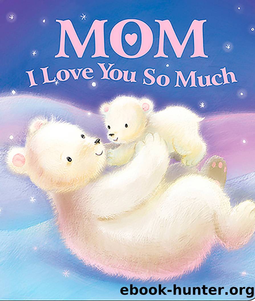 Mom, I Love You So Much by Sequoia Children’s Publishing