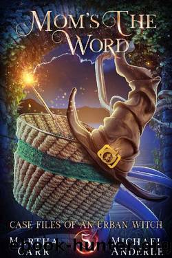 Momâs The Word (Case Files Of An Urban Witch Book 5) by Martha Carr & Michael Anderle