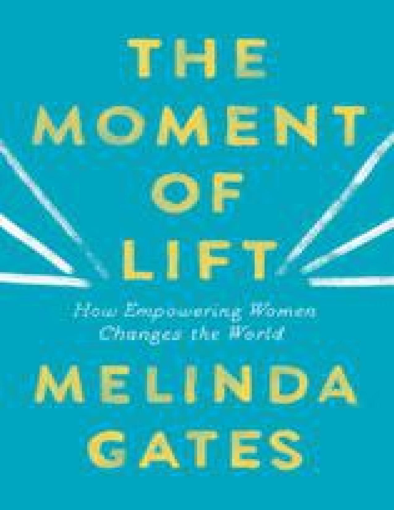 Moment of Lift : How Empowering Women Changes the World (9781250313560) by Gates Melinda