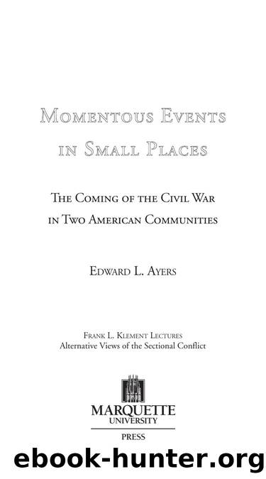 Momentous Events in Small Places : The Coming of the Civil War in Two American Communities by Edward L. Ayers