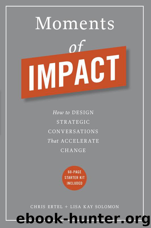Moments of Impact: How to Design Strategic Conversations That Accelerate Change by Chris Ertel & Lisa Kay Solomon