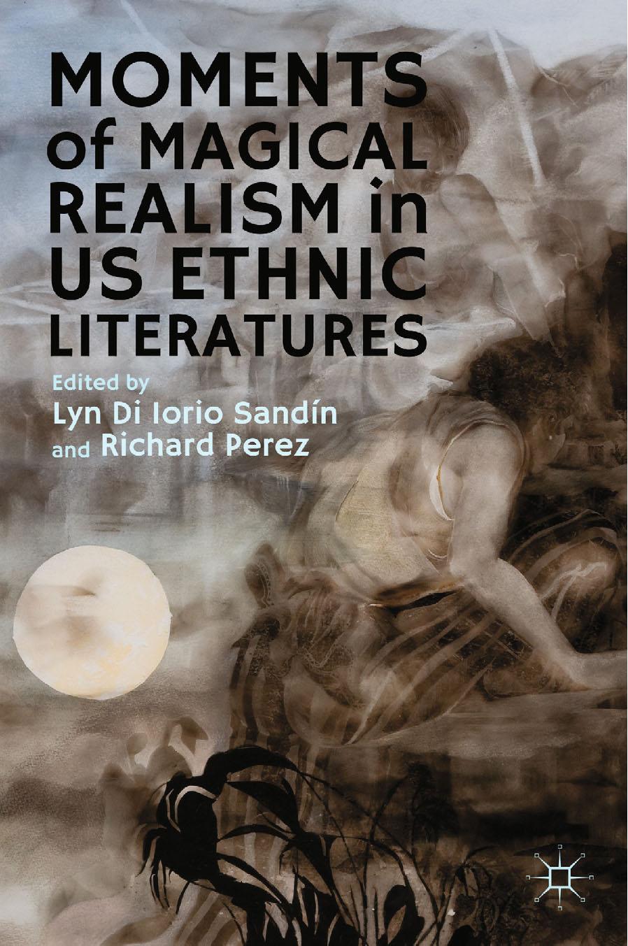 Moments of Magical Realism in US Ethnic Literatures by Lyn Di Iorio Sandín Richard Perez (eds.)