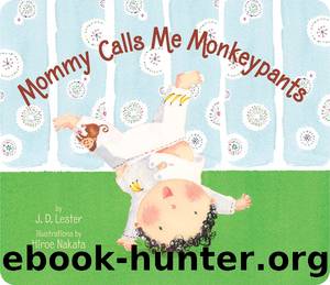 Mommy Calls Me Monkeypants by J.D. Lester