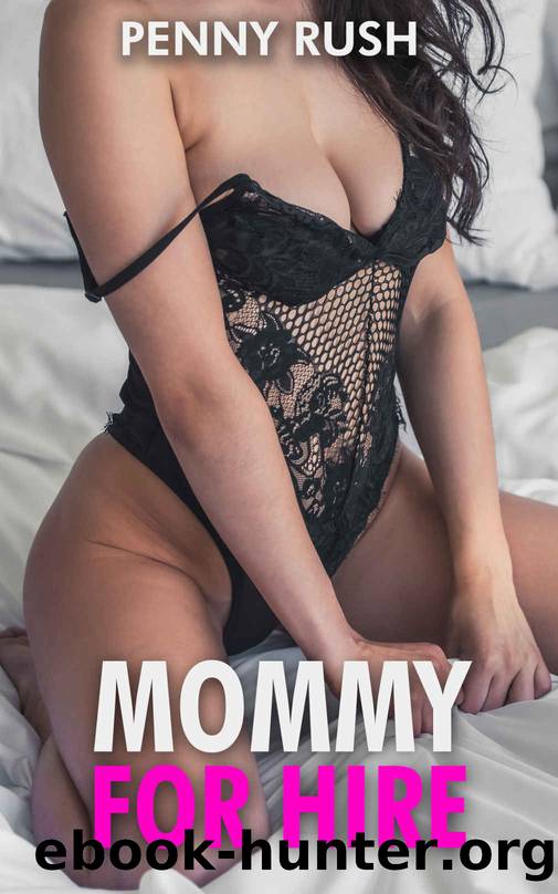 Mommy For Hire (A Step-Mom  Step-Son Erotic and Taboo Short Story) by Rush Penny