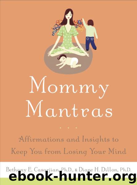 Mommy Mantras by Bethany E. Casarjian Ph.D. Diane H. Dillon Ph.D