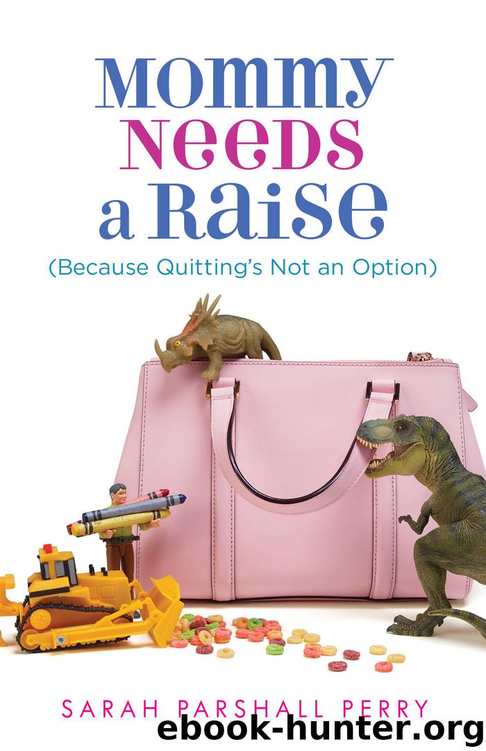 Mommy Needs a Raise by Sarah Parshall Perry