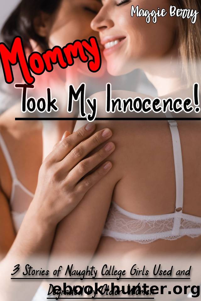 Mommy Took My Innocence! (College Lesbian Bundle! First time; Innocents Ruined; College Teens Used and Ruined #7) by Maggie Berry