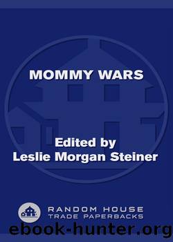 Mommy Wars by Leslie Morgan Steiner