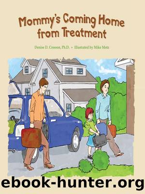 Mommy's Coming Home from Treatment by Denise D. Crosson