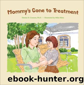 Mommy's Gone to Treatment by Denise D. Crosson