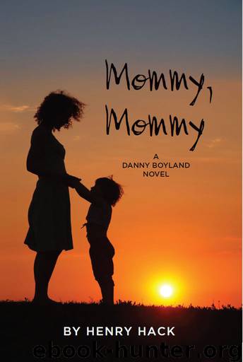 Mommy, Mommy : A Danny Boyland Novel by Henry Hack