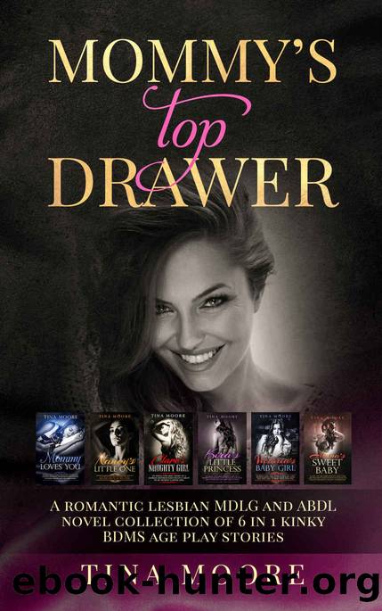 Mommyâs Top Drawer: A romantic lesbian MDLG and ABDL novel collection of 6 in 1 kinky BDMS age play stories by Tina Moore