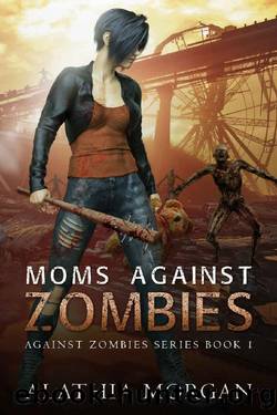 Moms Against Zombies: (Against Zombies Series Book 1) by Alathia Morgan
