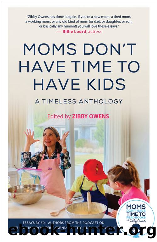 Moms Don't Have Time to Have Kids by Zibby Owens