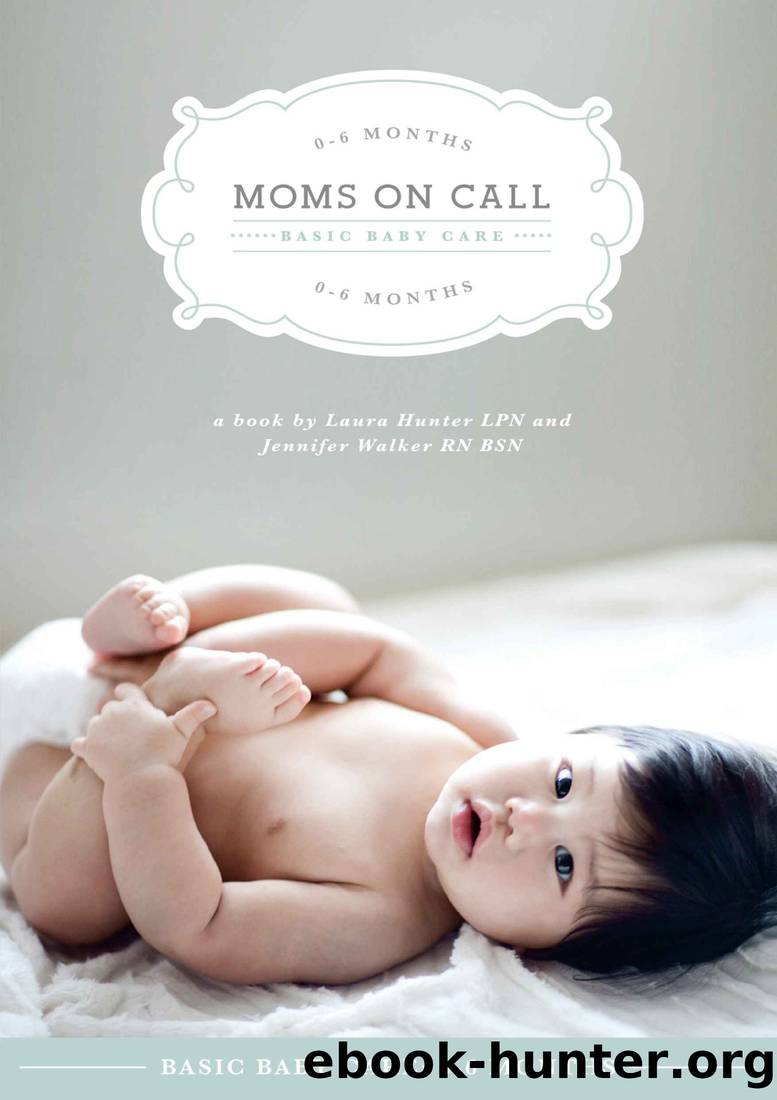 Moms on Call | Basic Baby Care 0-6 Months | Parenting Book 1 of 3 (Moms On Call Parenting Books) by Laura Hunter LPN & Jennifer Walker RN BSN