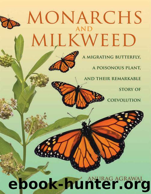 Monarchs and Milkweed: A Migrating Butterfly, a Poisonous Plant, and Their Remarkable Story of Coevolution by Anurag Agrawal