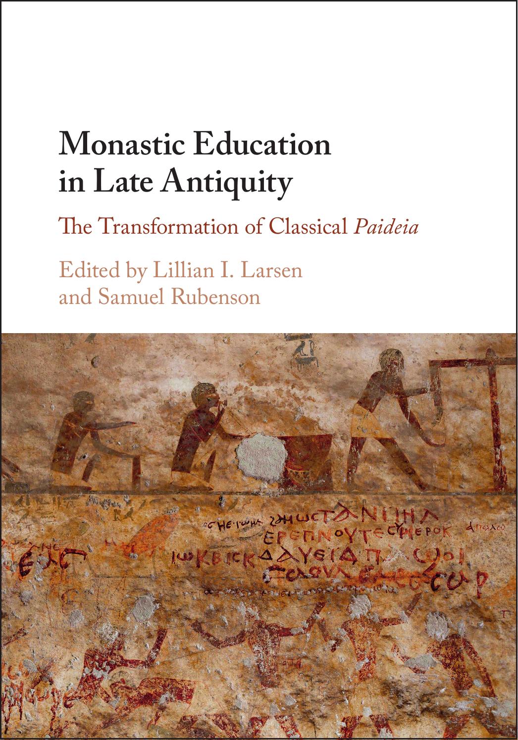 Monastic Education in Late Antiquity: The Transformation of Classical Paideia by Lillian i. Larsen & Samuel Rubenson