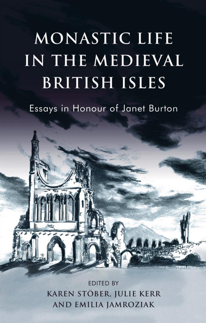Monastic Life in the Medieval British Isles: Essays in Honour of Janet Burton by Karen Stober Emilia Jamroziak Julie Kerr