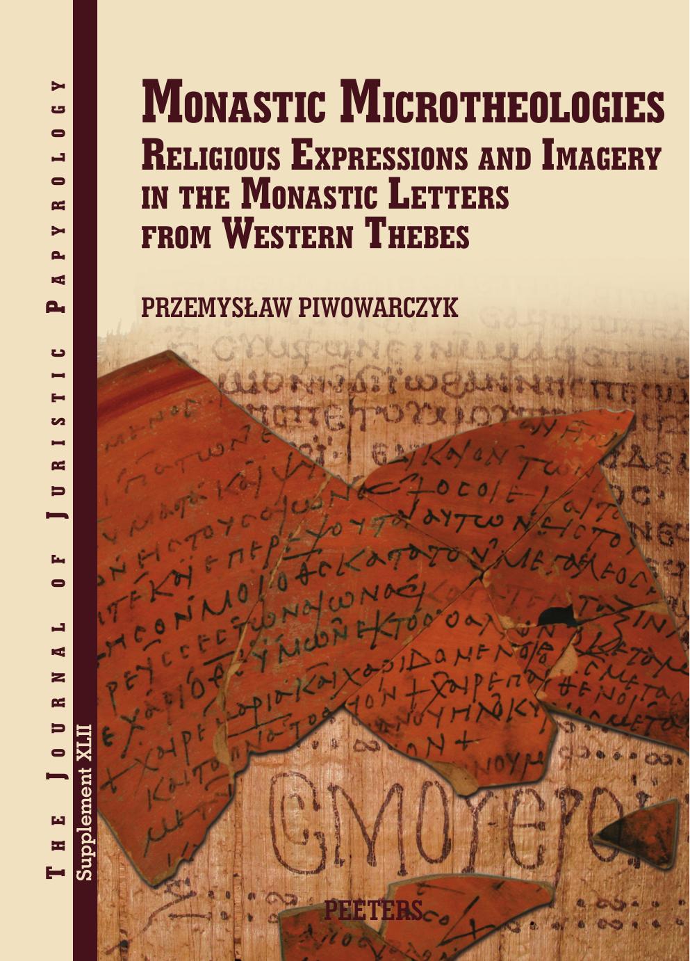 Monastic Microtheologies: Religious Expressions and Imagery in the Monastic Letters from Western Thebes by P Piwowarczyk